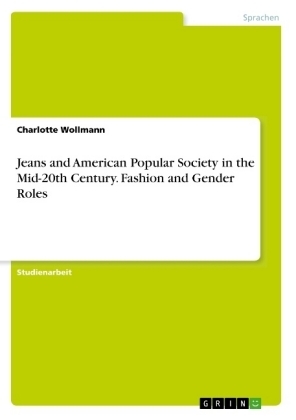 Jeans and American Popular Society in the Mid-20th Century. Fashion and Gender Roles - Charlotte Wollmann
