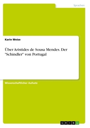 Über Aristides de Sousa Mendes. Der "Schindler" von Portugal - Karin Weise