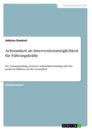 Achtsamkeit als InterventionsmÃ¶glichkeit fÃ¼r FÃ¼hrungskrÃ¤fte - Sabrina Dankert