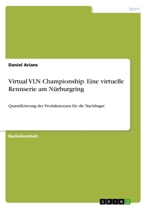 Virtual VLN Championship. Eine virtuelle Rennserie am NÃ¼rburgring - Daniel Arians