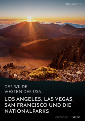 Der wilde Westen der USA. Los Angeles, Las Vegas, San Francisco und die Nationalparks - Alexander Fischer, Cindy Fischer