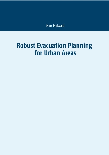 Robust Evacuation Planning for Urban Areas - Marc Maiwald