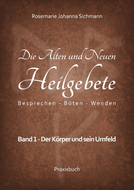 Die Alten und Neuen Heilgebete - Rosemarie Johanna Sichmann