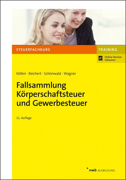 Fallsammlung Körperschaftsteuer und Gewerbesteuer - Josef Köllen, Gudrun Reichert, Stefan Schönwald, Edmund Wagner