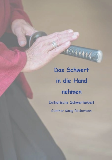 Das Schwert in die Hand nehmen - Günther Maag-Röckemann