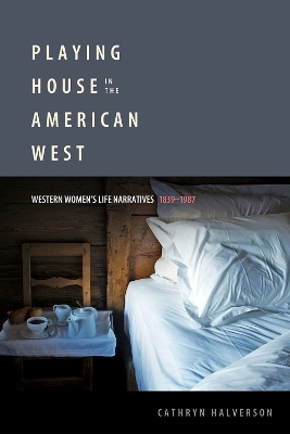 Playing House in the American West - Cathryn Halverson