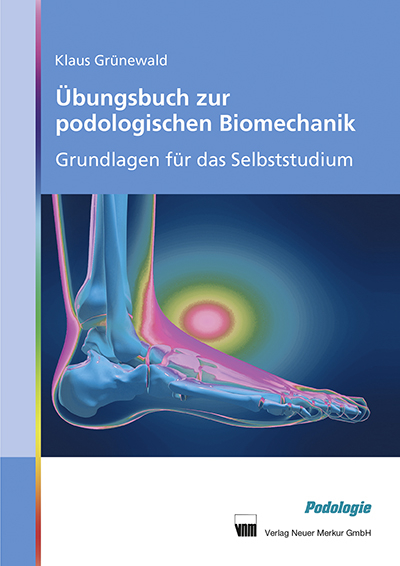 Übungsbuch zur podologischen Biomechanik - Klaus Grünewald