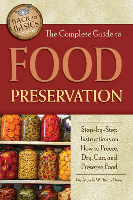 Complete Guide to Food Preservation - Angela Williams Duea