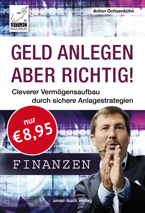 Geld anlegen – aber richtig! - Anton Ochsenkühn