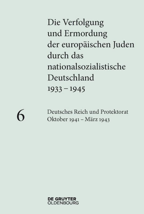 Die Verfolgung und Ermordung der europäischen Juden durch das nationalsozialistische... / Deutsches Reich und Protektorat Böhmen und Mähren Oktober 1941 – März 1943 - 