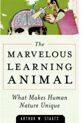 The Marvelous Learning Animal - Arthur W. Staats