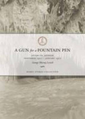 A Gun for a Fountain pen: Antarctic Journal November 1910-January 1912 - George Levick Murray