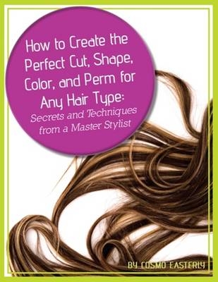 How to Create the Perfect Cut, Shape, Color & Perm for Any Hair Type -  Cosmo Easterly