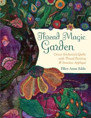 Thread Magic Garden - Ellen Anne Eddy