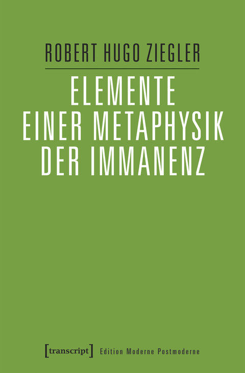 Elemente einer Metaphysik der Immanenz - Robert Hugo Ziegler