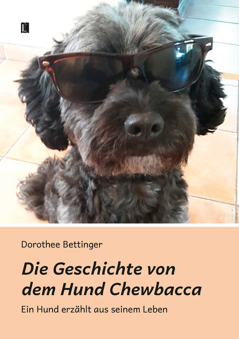 Die Geschichte von dem Hund Chewbacca - Dorothee Bettinger