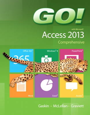 GO! with Microsoft Access 2013 Comprehensive - Shelley Gaskin, Carolyn McLellan, Nancy Graviett