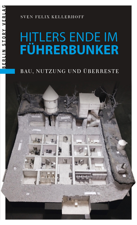 Hitlers Ende im Führerbunker - Sven Felix Kellerhoff