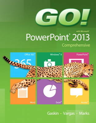 GO! with Microsoft PowerPoint 2013 Comprehensive - Shelley Gaskin, Alicia Vargas, Suzanne Marks