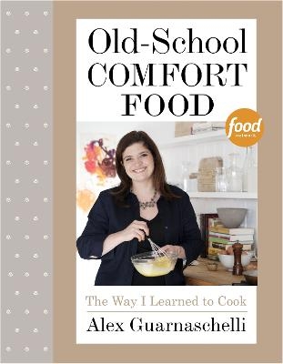 Old-School Comfort Food - Alex Guarnaschelli