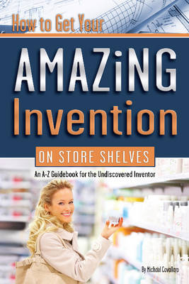 How to Get Your Amazing Invention on Store Shelves - Michael Cavallaro