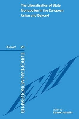 The Liberalization of State Monopolies in the European Union and Beyond - Damien Geradin