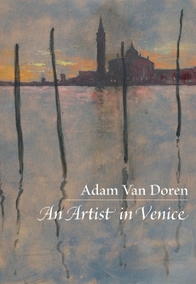 An Artist in Venice - Adam Van Doren