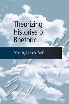 Theorizing Histories of Rhetoric - 