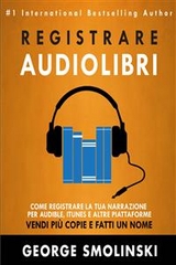 Come registrare il tuo audiolibro per Audible, iTunes, ed altre piattaforme -  George Smolinski