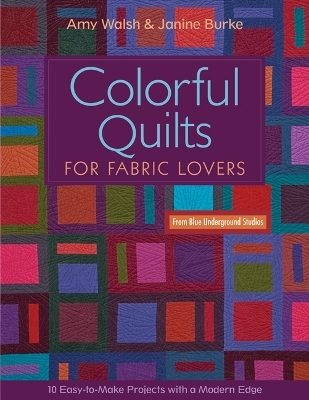 Colorful Quilts For Fabric Lovers - Amy Walsh, Janine Burke