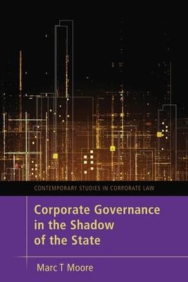 Corporate Governance in the Shadow of the State - Marc Moore