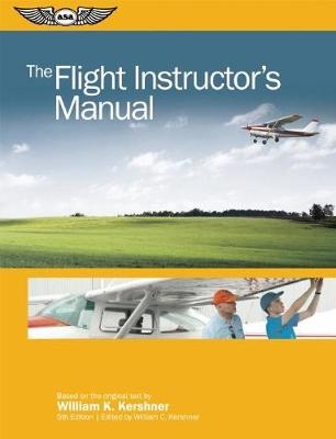 The Flight Instructor's Manual - William K. Kershner