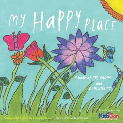 My Happy Place: a Book of Joy, Aroha and Generosity - Melissa Mebus