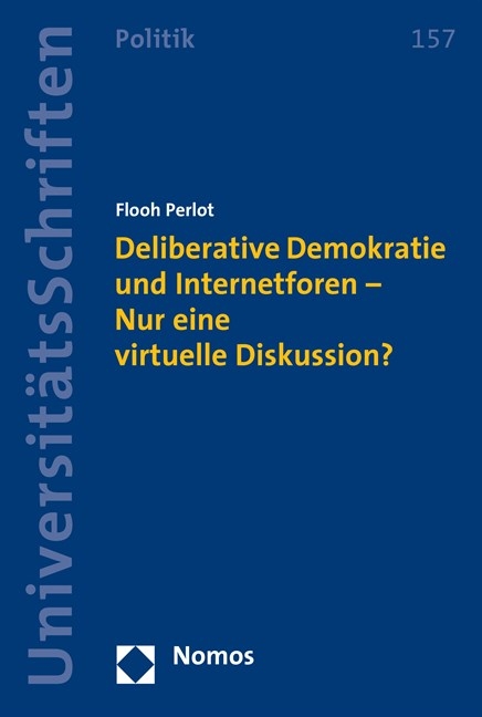 Deliberative Demokratie und Internetforen - Nur eine virtuelle Diskussion? - Flooh Perlot