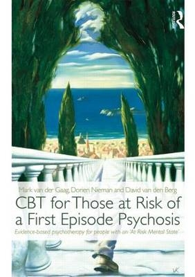CBT for Those at Risk of a First Episode Psychosis - Mark van der Gaag, Dorien Nieman, David Van Den Berg
