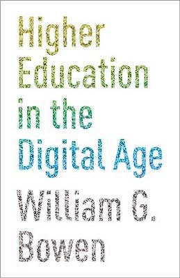 Higher Education in the Digital Age - William G. Bowen