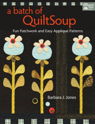 A Batch of Quilt Soup - Barbara J. Jones