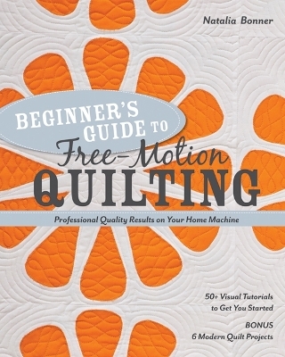 Beginner's Guide to Free-Motion Quilting - Natalia Whiting Bonner