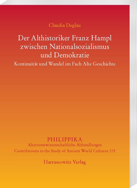 Der Althistoriker Franz Hampl zwischen Nationalsozialismus und Demokratie - Claudia Deglau