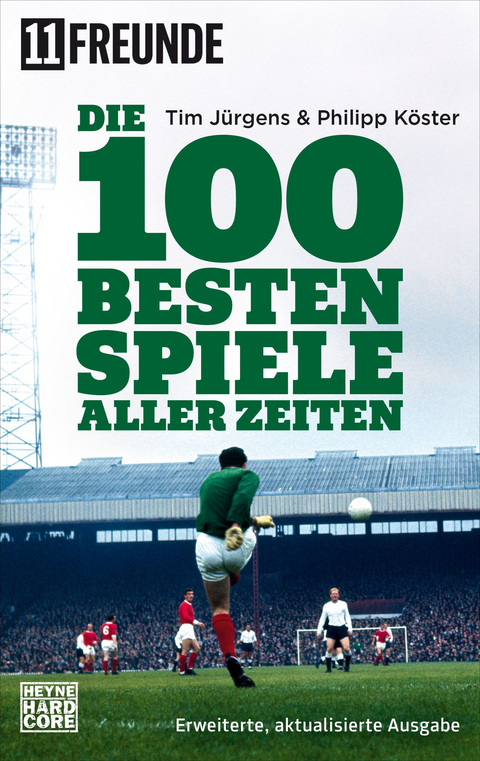 Die 100 besten Spiele aller Zeiten - Tim Jürgens, Philipp Köster,  11 Freunde Verlags GmbH &  Co. KG