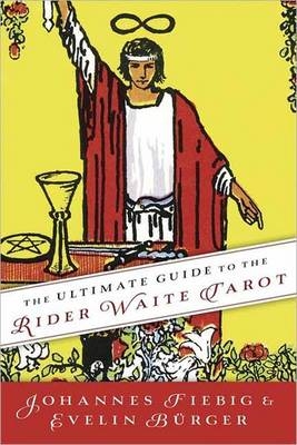 The Ultimate Guide to the Rider Waite Tarot - Johannes Fiebig, Evelin Burger
