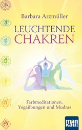 Leuchtende Chakren - Barbara Arzmüller