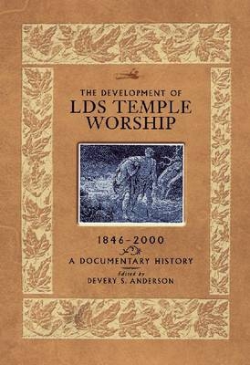 The Development of LDS Temple Worship, 1846-2000 - 