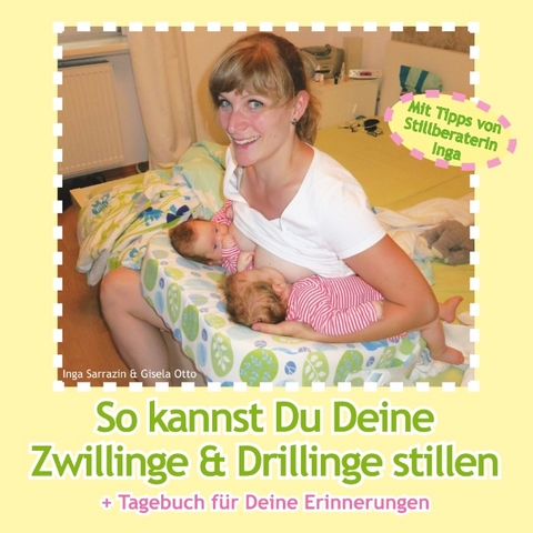 So kannst Du Deine Zwillinge und Drillinge stillen - Inga Sarrazin, Gisela Otto