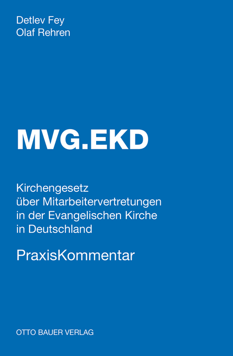 MVG.EKD PraxisKommentar - Kirchengesetz über Mitarbeitervertretungen in der Evangelischen Kirche Deutschland - - Detlev Fey, Olaf Rehren