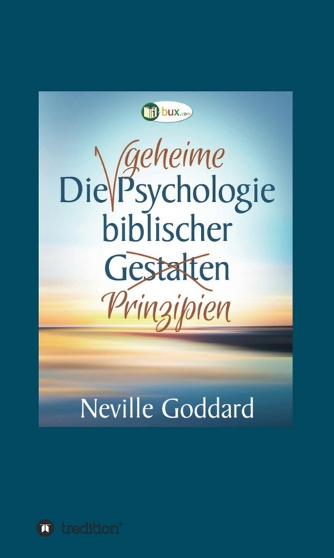 Die geheime Psychologie biblischer Prinzipien - Neville Lancelot Goddard