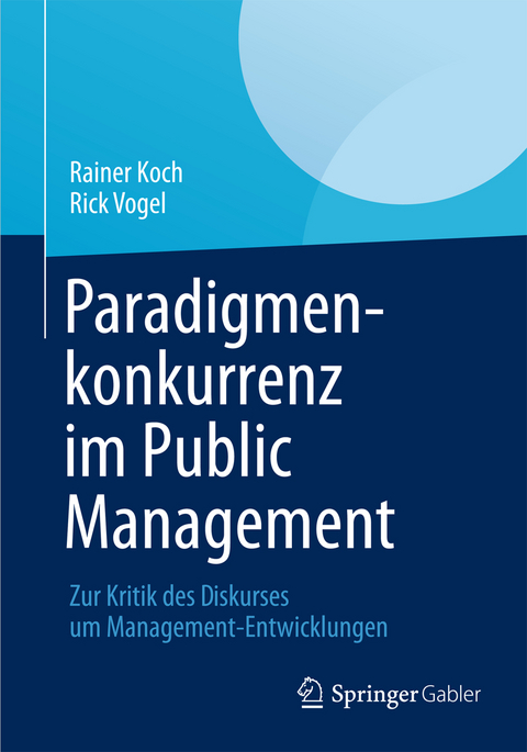 Paradigmenkonkurrenz im Public Management - Rainer Koch, Rick Vogel