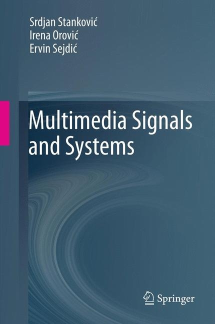 Multimedia Signals and Systems - Srdjan Stankovic, Irena Orovic, Ervin Sejdic