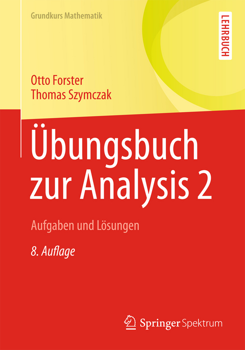 Übungsbuch zur Analysis 2 - Otto Forster, Thomas Szymczak