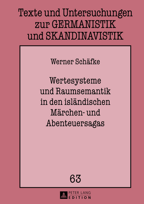 Wertesysteme und Raumsemantik in den isländischen Märchen- und Abenteuersagas - Werner Schäfke